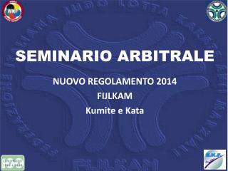 SEMINARIO ARBITRALE NUOVO REGOLAMENTO 2014 FIJLKAM Kumite e Kata