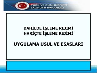 DAHİLDE İŞLEME REJİMİ HARİÇTE İŞLEME REJİMİ UYGULAMA USUL VE ESASLARI