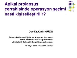 Apikal prolapsus cerrahisinde operasyon seçimi nasıl kişiselleştirilir?