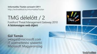 TMG délelőtt / 2 Forefront Threat Management Gateway 2010 A biztonságos web átjáró