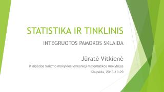 STATISTIKA IR TINKLINIS INTEGRUOTOS PAMOKOS SKLAIDA