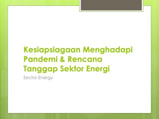 Kesiapsiagaan Menghadapi Pandemi &amp; Rencana Tanggap Sektor Energi