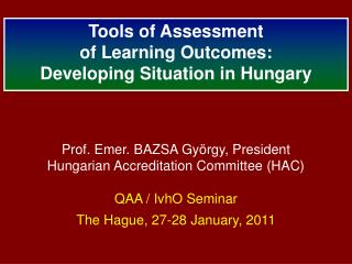 Prof. Emer. BAZSA György , President Hungarian Accreditation Committee (HAC) QAA / IvhO Seminar