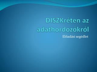 DISZKréten az adathordozókról