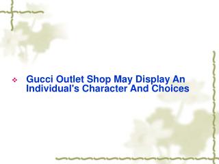 Gucci Outlet Shop May Display An Individual's Character And