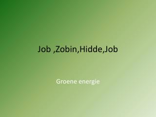 Job , Zobin ,Hidde,Job