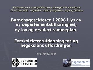 Barnehagesektoren i 2006 i lys av ny departementstilhøringhet, ny lov og revidert rammeplan.