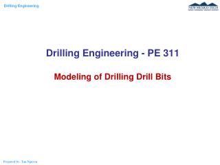 Drilling Engineering - PE 311 Modeling of Drilling Drill Bits
