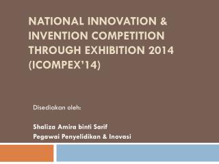 NATIONAL INNOVATION &amp; INVENTION COMPETITION THROUGH EXHIBITION 2014 (IcompEx’14)