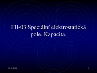FII-03 S peciální elektrostatická pole. Kapacita .