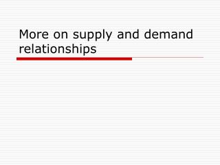 More on supply and demand relationships