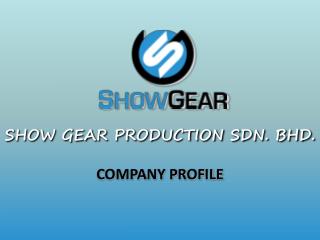 SHOW GEAR PRODUCTION SDN. BHD.