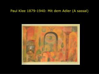 Paul Klee 1879-1940: Mit dem Adler (A sassal)