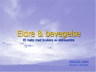 Eldre &amp; bevegelse Et møte med brukere av eldresentre