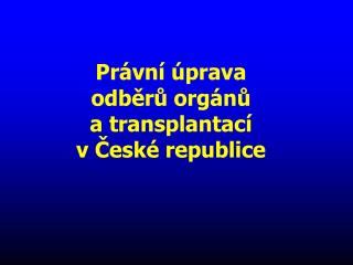 Právní úprava odběrů orgánů a transplantací v České republice