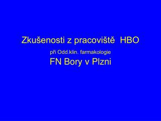 Zkušenosti z pracoviště HBO při Odd.klin. farmakologie FN Bory v Plzni