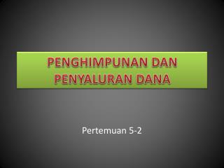 PENGHIMPUNAN DAN PENYALURAN DANA