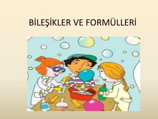 BİLEŞİKLER VE FORMÜLLERİ
