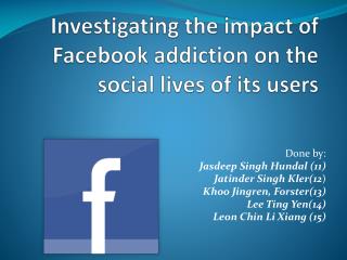 Investigating the impact of Facebook addiction on the social lives of its users