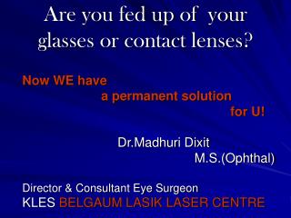 Are you fed up of your glasses or contact lenses?