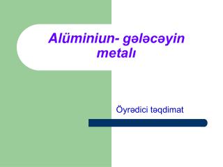 Alüminiun- gələcəyin metalı