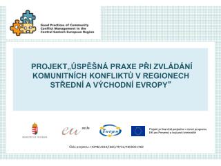 PROJEKT „ÚSPĚŠNÁ PRAXE PŘI ZVLÁDÁNÍ KOMUNITNÍCH KONFLIKTŮ V REGIONECH STŘEDNÍ A VÝCHODNÍ EVROPY ”