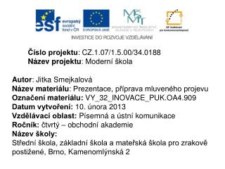 Číslo projektu : CZ.1.07/1.5.00/34.0188 Název projektu : Moderní škola