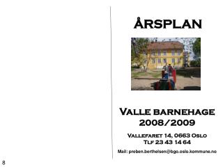 ÅRSPLAN Valle barnehage 2008/2009 Vallefaret 14, 0663 Oslo Tlf 23 43 14 64