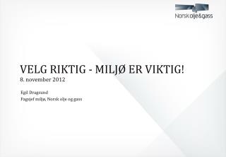 VELG RIKTIG - MILJØ ER VIKTIG! 8. november 2012