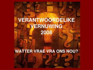 VERANTWOORDELIKE VERNUWING 2008
