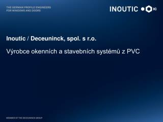 Inoutic / Deceuninck, spol. s r.o. Výrobce okenních a stavebních systémů z PVC
