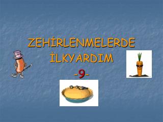 ZEHİRLENMELERDE İLKYARDIM - 9 -
