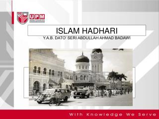 ISLAM HADHARI Y.A.B. DATO’ SERI ABDULLAH AHMAD BADAWI