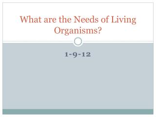 What are the Needs of Living Organisms?