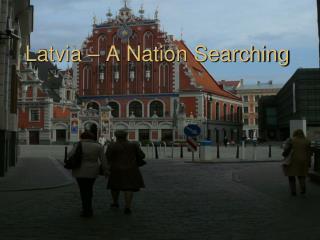 Latvia – A Nation Searching