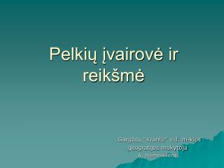 Pelkių įvairovė ir reikšmė