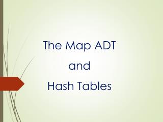 The Map ADT a nd Hash Tables