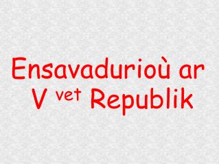 Ensavadurioù ar V vet Republik