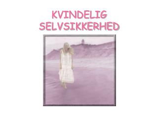 KVINDELIG SELVSIKKERHED