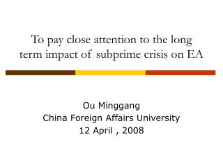 To pay close attention to the long term impact of subprime crisis on EA