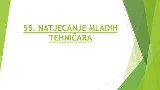 55. NATJECANJE MLADIH TEHNIČARA