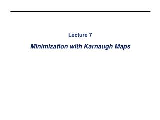 Lecture 7 Minimization with Karnaugh Maps