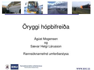 Öryggi hópbifreiða Ágúst Mogensen og Sævar Helgi Lárusson Rannsóknarnefnd umferðarslysa