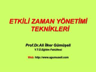 ETKİLİ ZAMAN YÖNETİMİ TEKNİKLERİ Prof.Dr.Ali İlker Gümüşeli Y.T.Ü.Eğitim Fakültesi