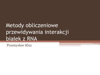 Metody obliczeniowe przewidywania interakcji białek z RNA