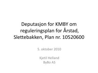 Deputasjon for KMBY om reguleringsplan for Årstad , Slettebakken, Plan nr. 10520600