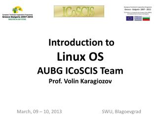 Introduction to Linux OS AUBG ICoSCIS Team Prof. Volin Karagiozov