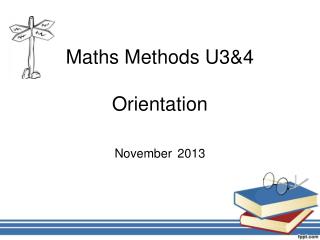 Maths Methods U3&4 Orientation November 2013