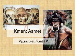 Kmen: Asmet