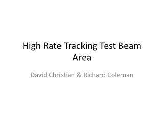 High Rate Tracking Test Beam Area